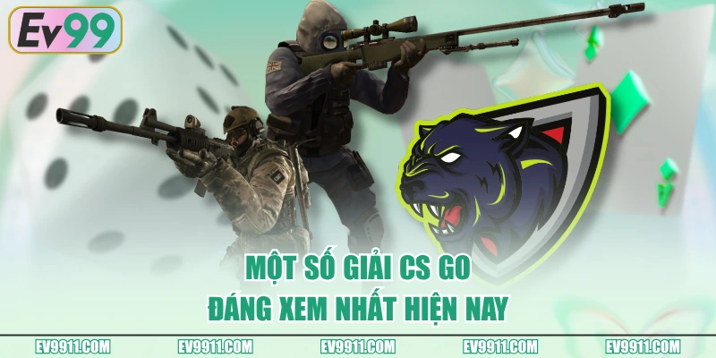 Một số giải CS GO đáng xem nhất hiện nay