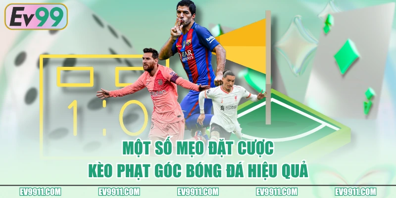 Một số mẹo đặt cược kèo phạt góc bóng đá hiệu quả