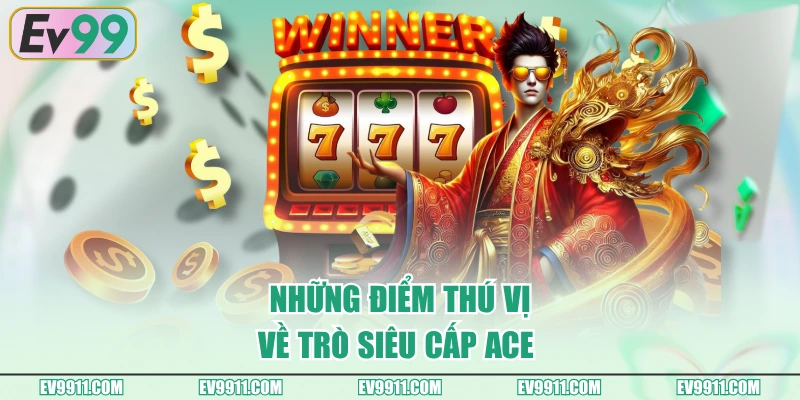 Những điểm thú vị về trò Siêu cấp Ace